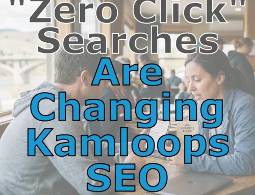 Why “Zero-Click” Searches are Changing Kamloops SEO Strategies